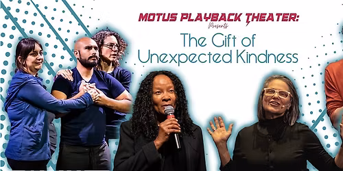 Motus Playback Theater Presents: The Gift of Unexpected Kindness