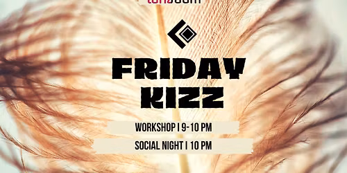 FRIDAY KIZZ I WORKSHOP + SOCIAL NIGHT