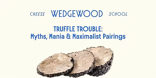Truffle Trouble: Myths, Mania & Maximalist Cheese Pairings