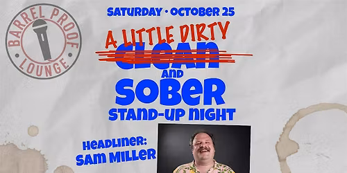 A LIttle Dirty & Sober Comedy Night with headliner Sam Miller - Santa Rosa