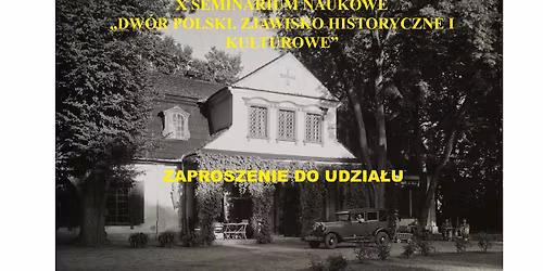 X Seminarium Naukowe. Dw\u00f3r Polski. Zjawisko historyczne i kulturowe