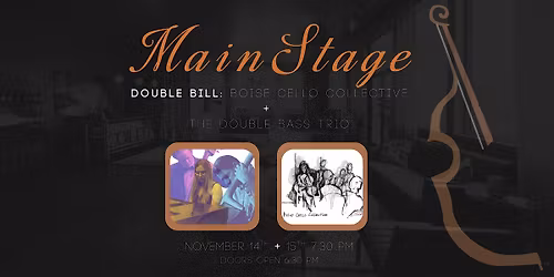 Main Stage: Double Bill Boise Cello Collective+ Double Bass Trio (Night 2)