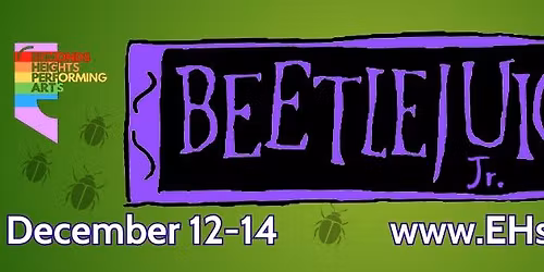 EHPA Presents: Beetlejuice JR., Performed by Developing Artists (7th-12th Grade)