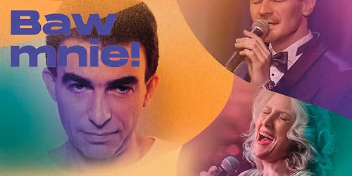 \u201eBaw mnie! Koncert z piosenkami Seweryna Krajewskiego\u201d