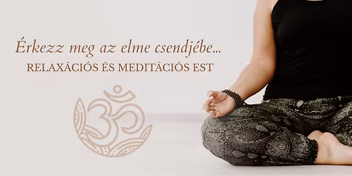 \u00c9rkezz meg az elme csendj\u00e9be... Relax\u00e1ci\u00f3s \u00e9s medit\u00e1ci\u00f3s est