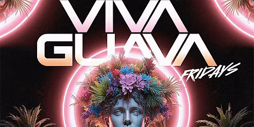 VIVA GUAVA FRIDAY @ GUAVATROPICAL