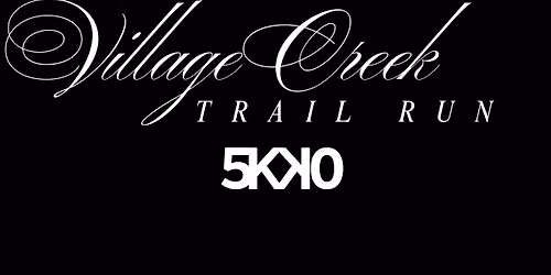 Village Creek Trail Run 5k-10k
