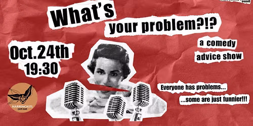 What's Your Problem (a comedy advice show)