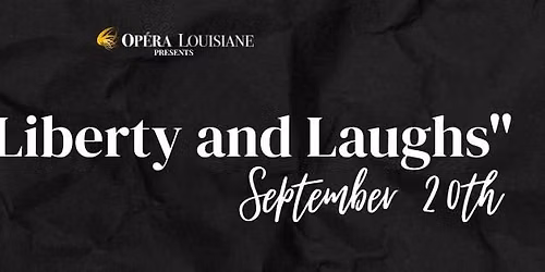 Op\u00e9ra Louisiane presents: Life, Liberty & Laughs