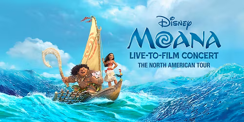 Disney's Moana - Live to Film Concert - Livermore