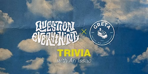 Question Everything Trivia @ GRETA | a better weekend pre does not exist