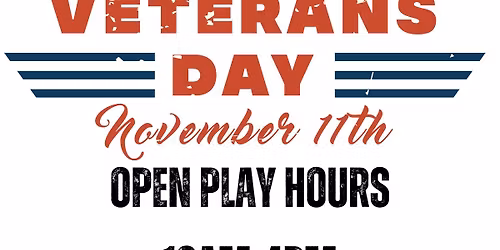 Veteran's Day: OPEN PLAY HOURS!!!