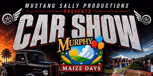 17TH ANNUAL MSP FULL CLASS CAR, TRUCK, AND MOTORCYCLE SHOW AT MURPHY MAIZE DAYS