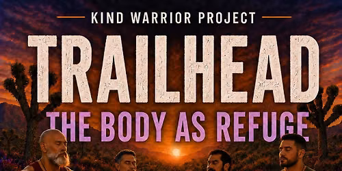 Kind Warrior Project- Trailhead - The Body as Refuge