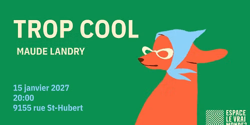 Trop cool de Maude Landry \u00e0 Espace le vrai monde