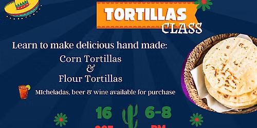 Adult Tortilla Making Class: From Masa to Tacos