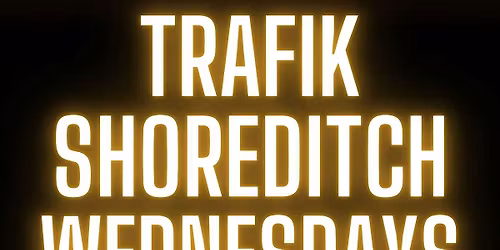 Trafik Shoreditch \/\/ Every Wednesday \/\/ Party Tunes, Sexy RnB, Commercial