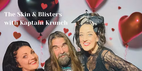 Skin & Blisters with Kaptain Krunch Valentines Special