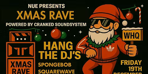 NUE Xmas Rave W\/ HANG THE DJ's - Powered by Cranked Soundsystem