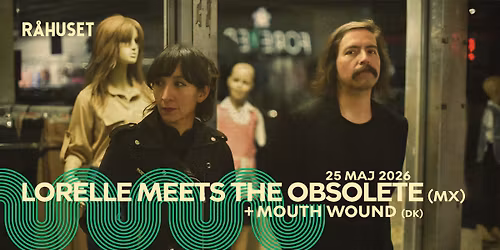Lorelle Meets The Obsolete (MX) + Mouth Wound (DK) | R\u00e5huset