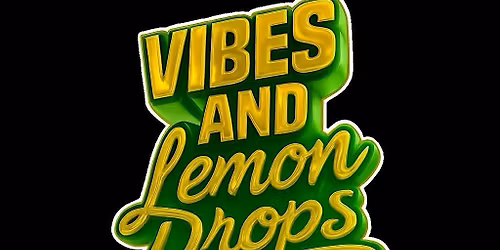 Vibes & Lemon Drops