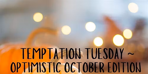 Optimistic October Temptation Tuesday