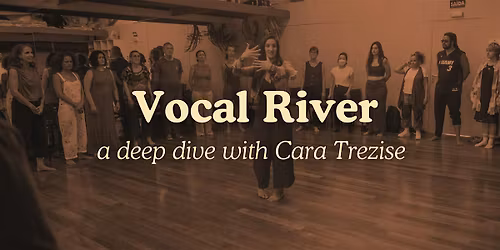 Vocal River Deep Dive with Cara Trezise