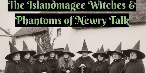 The Islandmagee Witches & Phantoms of Newry