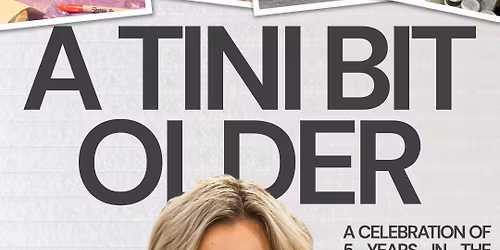 A Tini Bit Older - A celebration of FIVE years in business!