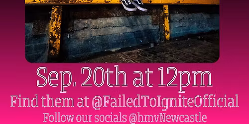 Failed To Ignite @ HMV Newcastle