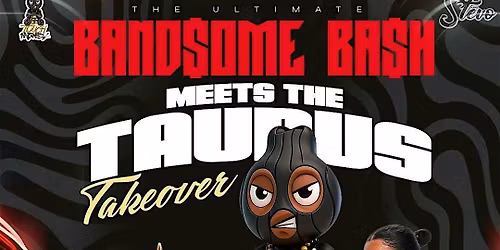 BAND$OME BA$H  MEETS  THE TAURUS TAKEOVER