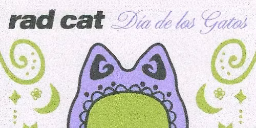 rad cat Dia de Los Gatos Pop Up (18\/21+)