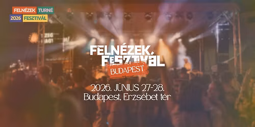 FELN\u00c9ZEK FESZTIV\u00c1L 2026 - BUDAPEST