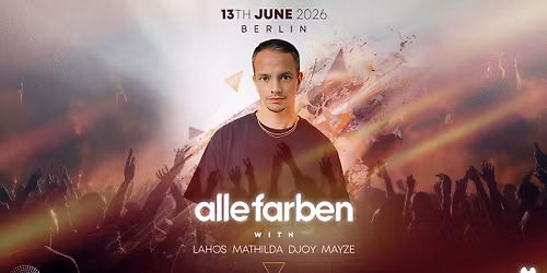 ALLE FARBEN \u2013 LIVE IN BERLIN \u2013 13.06.26 - Alle Farben, Lahos uvm.