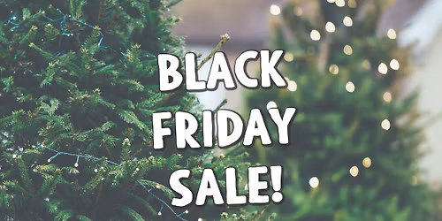 Black Friday Sale!! IN STORE- ONLINE - BY PHONE