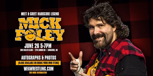 \ud83d\udd25 MEET & GREET \u2013 MICK FOLEY \ud83d\udd25 Concord, NH