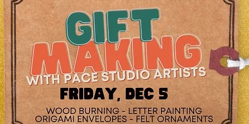 Gift Making Extravaganza with PACE Studio Artists
