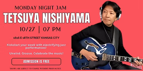 Monday Night Jam Session: Tetsuya Nishiyama