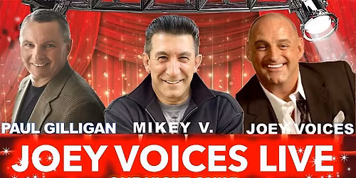 JOEY VOICES WITH COMEDIANS PAUL GILLIGAN, MIKEY V & INTRODUCING NOLAN BAKER