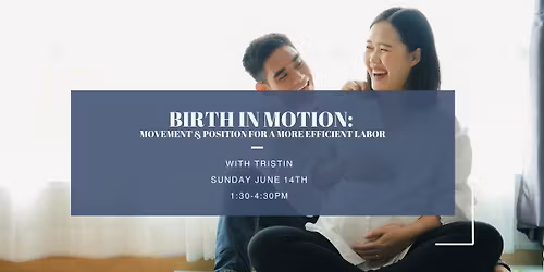 Birth in Motion: Movement & Position for a More Efficient Labor