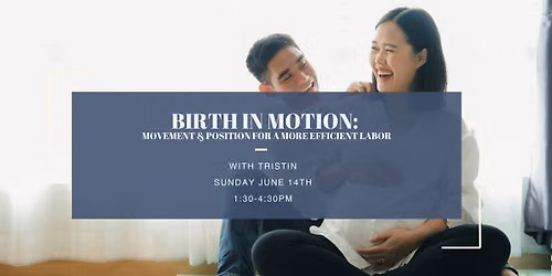 Birth in Motion: Movement & Position for a More Efficient Labor