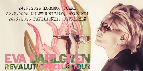Eva Dahlgren (SE), Logomo Turku, Kulttuuritalo Helsinki, Paviljonki Jyv\u00e4skyl\u00e4, 24.-26.9.2026