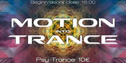 MOTION INTO TRANCE: 18:00 Ecstatic Dance, 22:00 Psy-Trance Rave