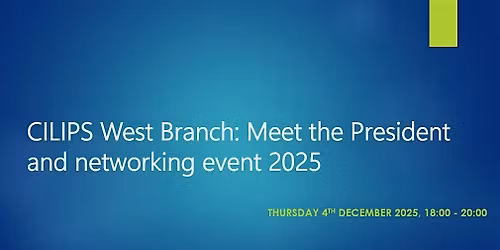 CILIPS West Branch: Meet the President and Networking Event 2025