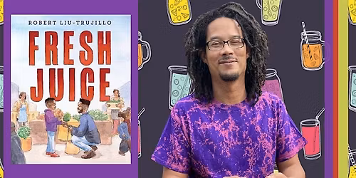 Children's Author Visit: Fresh Juice by Robert Liu-Trujillo