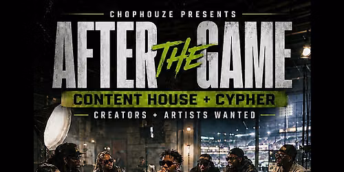 After the Game: CHOPHOUZE Content House + Cypher