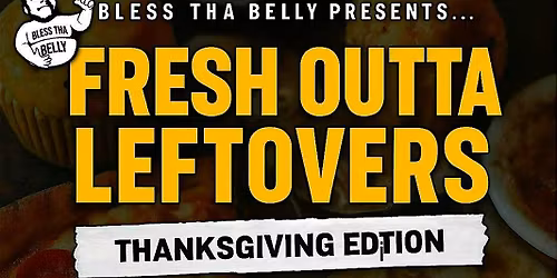 Bless Tha Belly: Fresh Outta Leftovers (Festival)
