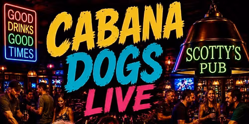 Cabana Dogs Debut @ Scotty's Pub!