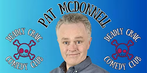 Deadly Craic Comedy Club - Pat McDonnell!