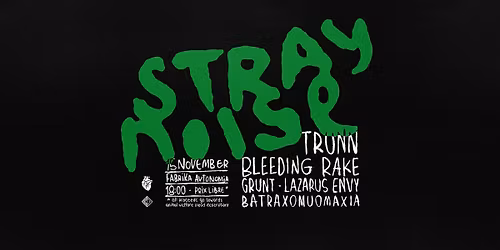STRAY NOISE: TRUNN, BLEEDING RAKE, GRUNT, LAZARUS ENVY, BATRAXOMUOMAXIA 